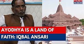 Babri Masjid Litigant Advocate Iqbal Ansari On Ayodhya Ram Temple : Ayodhya Is A Land Of Faith