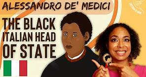 Alessandro De' Medici: The Black Italian Head Of State