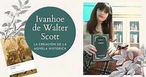 Walter Scott, Reseña de Ivanhoe y todo lo que hay que saber de la novela histórica