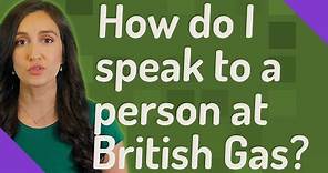 How do I speak to a person at British Gas?