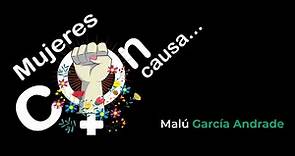 Mujeres con causa | Malú García Andrade