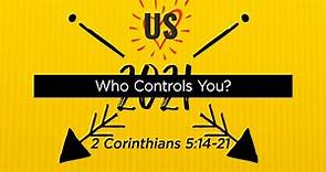 2 Corinthians 5:14-21 - Who Controls You? | Sermon Video