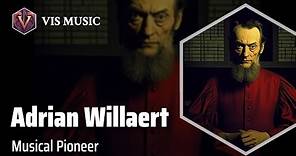 Adrian Willaert: Harmonic Innovator | Composer & Arranger Biography