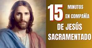 15 Minutos en Compañía de Jesús Sacramentado