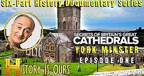 Secrets Of Britains Great Cathedrals - Episode 1 - York Minster | History Is Ours
