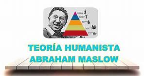 ABRAHAM MASLOW - TEORÍA HUMANISTA