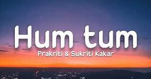 Hum tum (lyrics) - Prakriti Kakar, Sukriti kakar | Raghav Juyal, Priyank Sharma