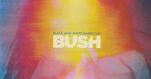Bush - Black And White Rainbows