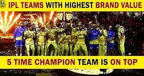 What is the brand value of IPL teams? 5 time champion team is on Top, MI, CSK