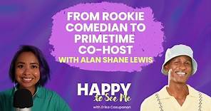 34. How Alan Shane Lewis went from rookie comedian to primetime co-host | Happy to See Me