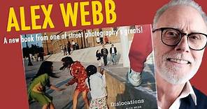 Alex Webb - Dislocations. A new book from one of street photography's greatest photographers.
