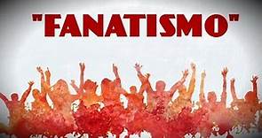 Qué es el fanatismo (What is fanaticism?)