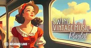 Swing Vintage Music Playlist - 1930s 1940s Hits