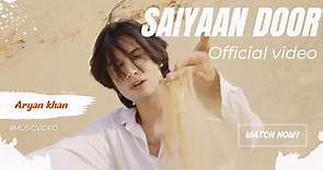 ARYAN KHAN - SAIYAAN DOOR (official video)