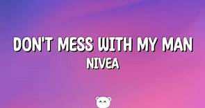Nivea - Don't Mess With My Man (Lyrics) ft Brandon Casey & Brian Casey