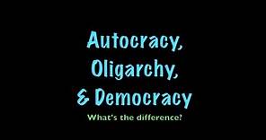 Autocracy, Oligarchy, & Democracy