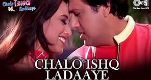 Chalo Ishq Ladaaye - Chalo Ishq Ladaaye | Govinda & Rani Mukherjee | Sonu Nigam & Alka Yagnik