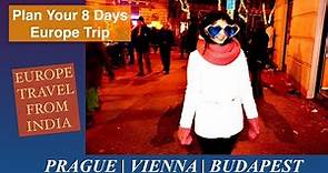 How To Plan 8 Days Prague Budapest Trip |Vienna| Europe Trip From India | Desi Couple On The Go