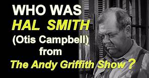Who was Hal Smith (OTIS CAMPBELL) from THE ANDY GRIFFITH SHOW?