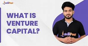 What Is Venture Capital | Venture Capital Explained | Financial Education | Intellipaat