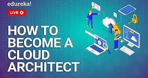 How to Become a Cloud Architect | Cloud Architect Roles & Responsibilities | Edureka | Cloud Live