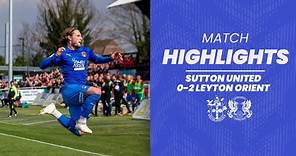 HIGHLIGHTS: Sutton United 0-2 Leyton Orient