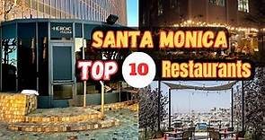 Top 10 Best Restaurants to Visit in Santa Monica, CA