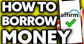 How To Borrow Money from Affirm (Quick and Easy!)