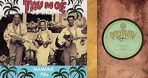 TAU MOE AND HIS ORIGINAL HAWAIIANS - 78 RPMs