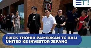 Erick Thohir pamerkan TC Bali United ke investor Jepang