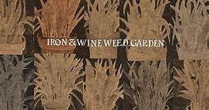 Iron & Wine - Weed Garden