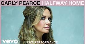 Carly Pearce - Halfway Home (Live Performance) | Vevo