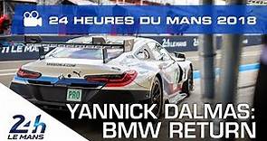 Le retour de BMW avec Yannick Dalmas - 24 Heures du Mans 2018