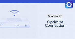 Shadow PC⎪Optimize your connection