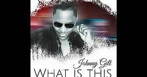 ( What Is This ) Johnny Gill