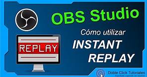 ⏪ Cómo hacer Repeticiones Instantáneas [INSTANT REPLAY ] con OBS Studio | #DobleClickTutoriales