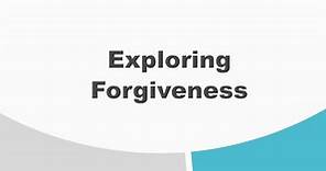 Exploring Forgiveness:Exploring Forgiveness