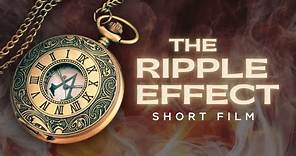 The Ripple Effect - Short Film