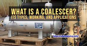 What is a Coalescer? Its Types, Working, and Applications | What is Piping