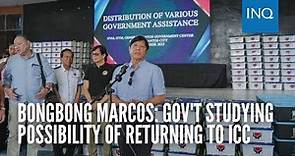 Bongbong Marcos: Gov’t studying possibility of returning to ICC