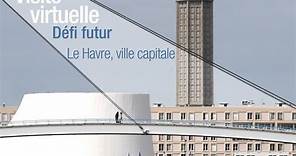 Visite virtuelle - Défi futur : Le Havre, ville capitale.