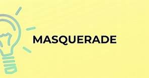 What is the meaning of the word MASQUERADE?