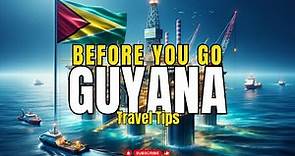 Guyana - Important Tips and Facts Before You Go