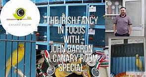 The Irish Fancy Canary - With John Barron A Canary Room Special