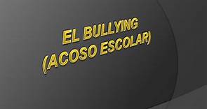 PPT - EL BULLYING (ACOSO ESCOLAR) PowerPoint Presentation, free download - ID:2092761