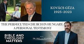 Kovács Géza - The Persecuted Church in Hungary: A Personal Testimony
