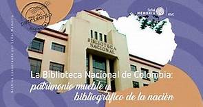 La Biblioteca Nacional de Colombia: patrimonio mueble y bibliográfico de la nación.