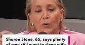 Sharon Stone says plenty of men still want to sleep with her