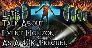 Let's Talk About Event Horizon As A 40K Prequel - 40K Theories