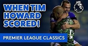 TIM HOWARD SCORES FROM 100 YARDS! | PL CLASSIC: GOALKEEPER'S FREAK GOAL FROM HIS OWN AREA